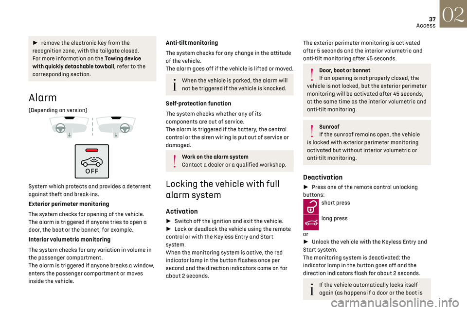 CITROEN DS7 CROSSBACK 2023  Owners Manual 37
Access02
►  remove the electronic key from the 
recognition zone, with the tailgate closed.
For more information on the Towing device 
with quickly detachable towball, refer to the 
correspondi