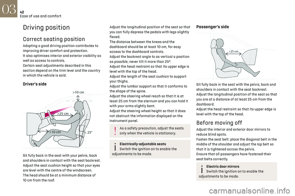 CITROEN DS7 CROSSBACK 2023  Owners Manual 42
Ease of use and comfort03
Driving position
Correct seating position
Adopting a good driving position contributes to 
improving driver comfort and protection.
It also optimises interior and exterior