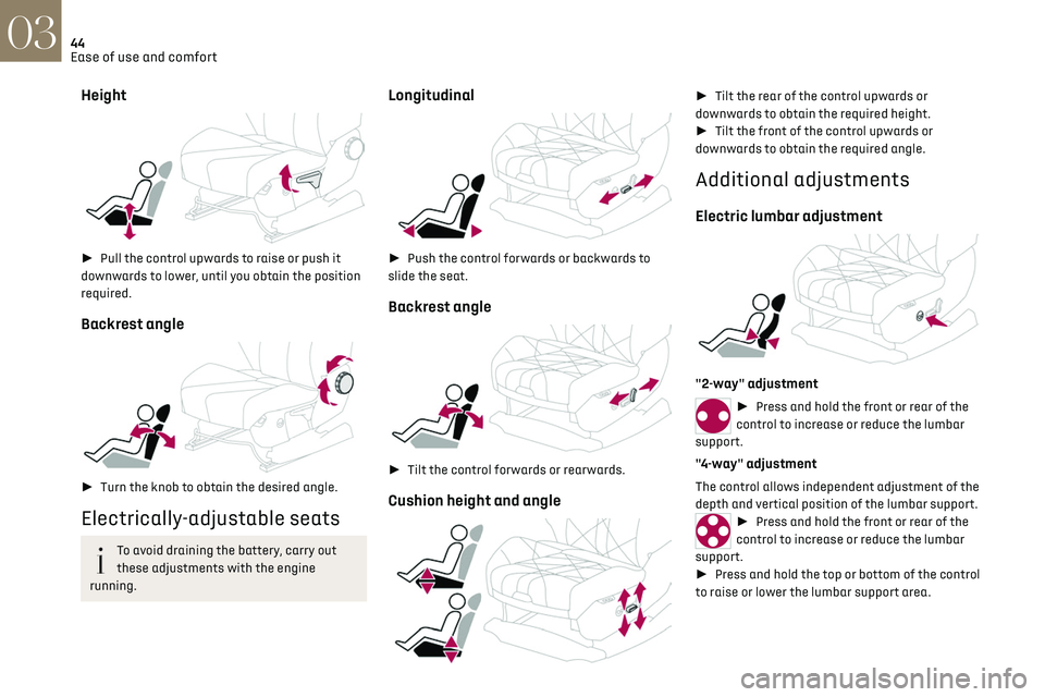 CITROEN DS7 CROSSBACK 2023 Service Manual 44
Ease of use and comfort03
Height 
 
► Pull the control upwards to raise or push it 
downwards to lower, until you obtain the position 
required.
Backrest angle 
 
►  Turn the knob to obtain
