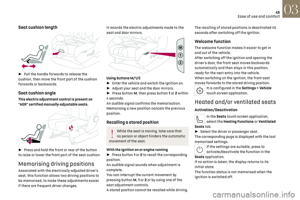 CITROEN DS7 CROSSBACK 2023 Service Manual 45
Ease of use and comfort03
Seat cushion length 
 
►  Pull the handle forwards to release the 
cushion, then move the front part of the cushion 
forwards or backwards.
Seat cushion angle
This ele
