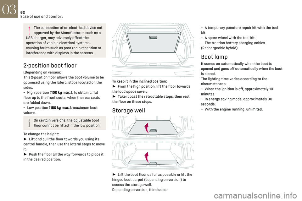 CITROEN DS7 CROSSBACK 2023  Owners Manual 62
Ease of use and comfort03
The connection of an electrical device not 
approved by the Manufacturer, such as a 
USB charger, may adversely affect the 
operation of vehicle electrical systems, 
causi