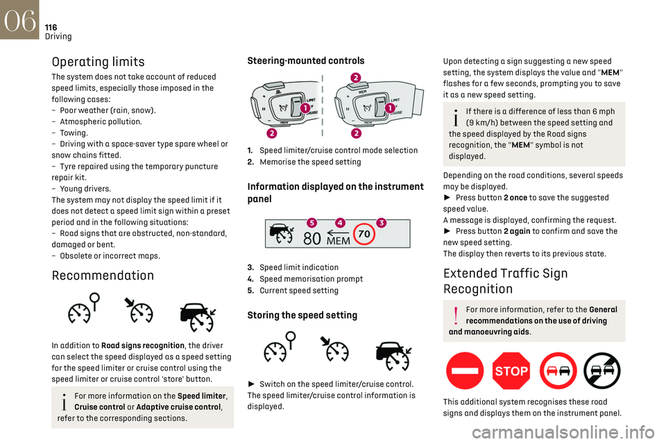 CITROEN DS7 CROSSBACK 2022  Owners Manual 116
Driving06
Operating limits
The system does not take account of reduced 
speed limits, especially those imposed in the 
following cases:
– 
Poor w
 eather (rain, snow).
–
 
A
 tmospheric pollut
