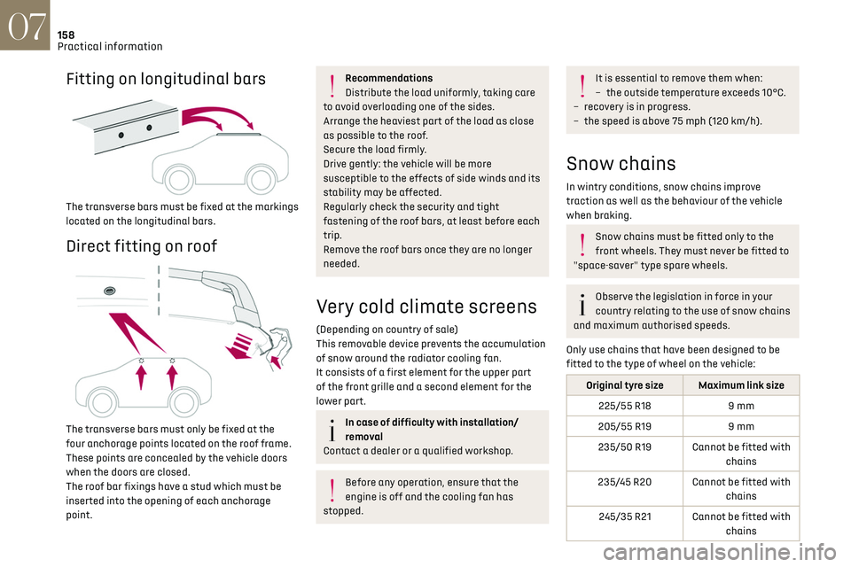 CITROEN DS7 CROSSBACK 2022  Owners Manual 158
Practical information07
Fitting on longitudinal bars 
 
The transverse bars must be fixed at the markings 
located on the longitudinal bars.
Direct fitting on roof 
 
The transverse bars must only