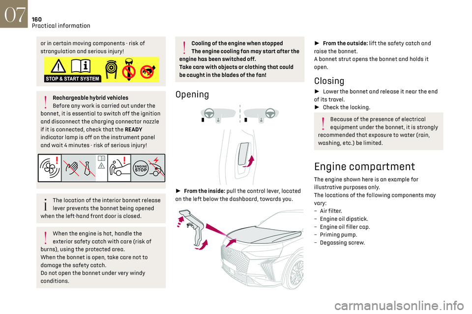 CITROEN DS7 CROSSBACK 2022  Owners Manual 160
Practical information07
or in certain moving components - risk of 
strangulation and serious injury!
Rechargeable hybrid vehicles
Before any work is carried out under the 
bonnet, it is essential 