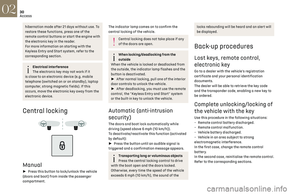 CITROEN DS7 CROSSBACK 2022 Owners Guide 30Access02
hibernation mode after 21 days without use. To 
restore these functions, press one of the 
remote control buttons or start the engine with 
the electronic key in the reader.
For more inform