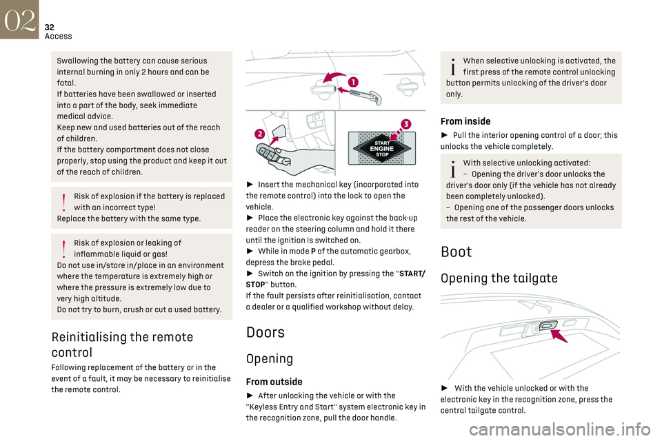 CITROEN DS7 CROSSBACK 2022  Owners Manual 32
Access02
Swallowing the battery can cause serious 
internal burning in only 2 hours and can be 
fatal.
If batteries have been swallowed or inserted 
into a part of the body, seek immediate 
medical