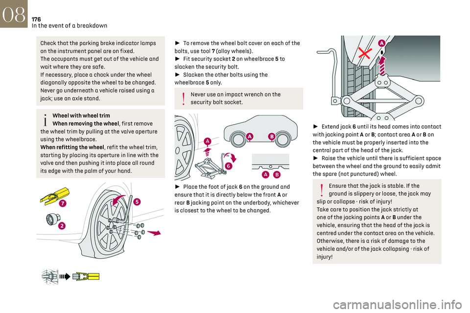 CITROEN DS7 CROSSBACK 2021 Owners Manual 176
In the event of a breakdown08
Check that the parking brake indicator lamps
on the instrument panel are on fixed.
The occupants must get out of the vehicle and
wait where they are safe.
If necess CITROEN DS7 CROSSBACK 2021 Owners Manual 176
In the event of a breakdown08
Check that the parking brake indicator lamps
on the instrument panel are on fixed.
The occupants must get out of the vehicle and
wait where they are safe.
If necess