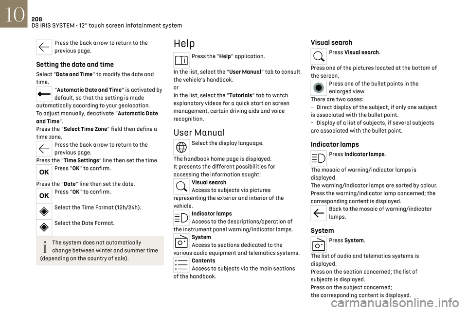 CITROEN DS7 CROSSBACK 2021  Owners Manual 208
DS IRIS SYSTEM - 12" touch screen Infotainment system10
Press the back arrow to return to the 
previous page.
Setting the date and time
Select “Date and Time” to modify the date and 
time