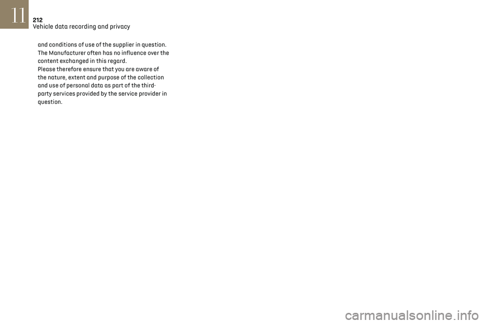 CITROEN DS7 CROSSBACK 2021  Owners Manual 212
Vehicle data recording and privacy11
and conditions of use of the supplier in question. 
The Manufacturer often has no influence over the 
content exchanged in this regard. 
Please therefore ensur