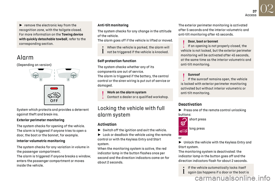 CITROEN DS7 CROSSBACK 2021 Owners Guide 37
Access02
► remove the electronic key from the
recognition zone, with the tailgate closed.
For more information on the Towing device
with quickly detachable towball, refer to the
correspondi CITROEN DS7 CROSSBACK 2021 Owners Guide 37
Access02
► remove the electronic key from the
recognition zone, with the tailgate closed.
For more information on the Towing device
with quickly detachable towball, refer to the
correspondi