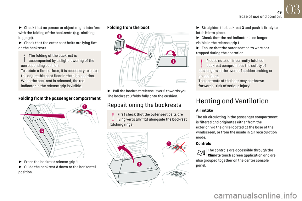 CITROEN DS7 CROSSBACK 2021 Owners Manual 49
Ease of use and comfort03
► Check that no person or object might interfere
with the folding of the backrests (e.g. clothing,
luggage).
► Check that the outer seat belts are lying flat CITROEN DS7 CROSSBACK 2021 Owners Manual 49
Ease of use and comfort03
► Check that no person or object might interfere
with the folding of the backrests (e.g. clothing,
luggage).
► Check that the outer seat belts are lying flat