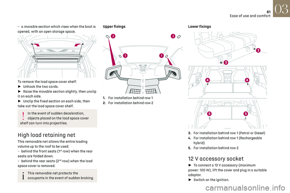 CITROEN DS7 CROSSBACK 2021 Repair Manual 61
Ease of use and comfort03
– a movable section which rises when the boot is
opened, with an open storage space.
To remove the load space cover shelf:
► Unhook the two cords.
► Rais CITROEN DS7 CROSSBACK 2021 Repair Manual 61
Ease of use and comfort03
– a movable section which rises when the boot is
opened, with an open storage space.
To remove the load space cover shelf:
► Unhook the two cords.
► Rais