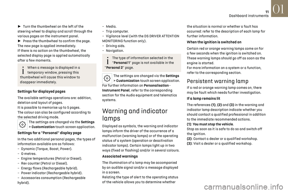 CITROEN DS7 CROSSBACK 2020 User Guide 11
Dashboard instruments01
►  Turn the thumbwheel on the left of the 
steering wheel to display and scroll through the 
various pages on the instrument panel.
►  Press the thumbwheel to confir