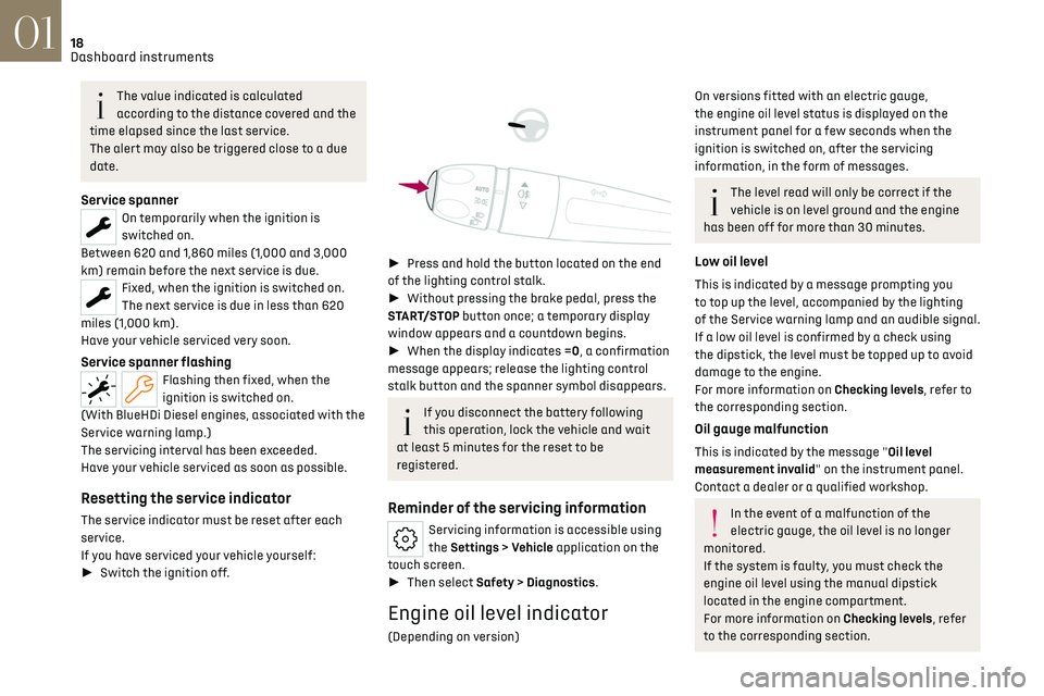 CITROEN DS7 CROSSBACK 2020 User Guide 18
Dashboard instruments01
The value indicated is calculated 
according to the distance covered and the 
time elapsed since the last service.
The alert may also be triggered close to a due 
date.
Serv