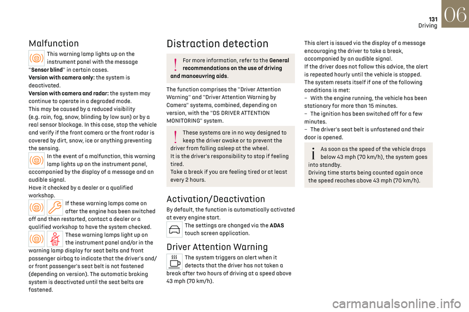 CITROEN DS7 CROSSBACK 2019 User Guide 131
Driving06
Malfunction
This warning lamp lights up on the
instrument panel with the message
"Sensor blind" in certain cases.
Version with camera only: the system is
deactivated.
Version CITROEN DS7 CROSSBACK 2019 User Guide 131
Driving06
Malfunction
This warning lamp lights up on the
instrument panel with the message
"Sensor blind" in certain cases.
Version with camera only: the system is
deactivated.
Version