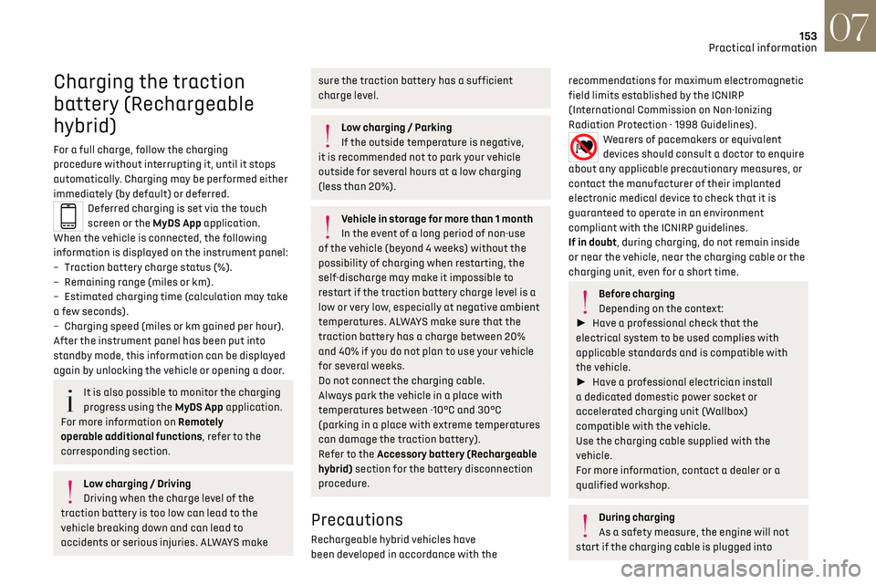 CITROEN DS7 CROSSBACK 2019 Owners Guide 153
Practical information07
Charging the traction
battery (Rechargeable
hybrid)
For a full charge, follow the charging
procedure without interrupting it, until it stops
automatically. Charging may CITROEN DS7 CROSSBACK 2019 Owners Guide 153
Practical information07
Charging the traction
battery (Rechargeable
hybrid)
For a full charge, follow the charging
procedure without interrupting it, until it stops
automatically. Charging may