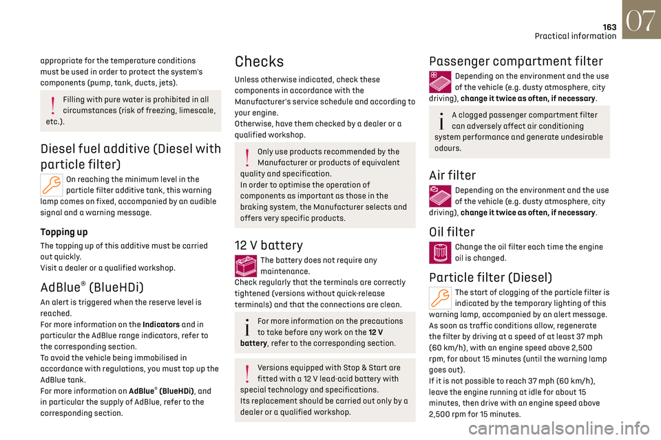 CITROEN DS7 CROSSBACK 2019 Service Manual 163
Practical information07
appropriate for the temperature conditions
must be used in order to protect the system's
components (pump, tank, ducts, jets).
Filling with pure water is prohibited i CITROEN DS7 CROSSBACK 2019 Service Manual 163
Practical information07
appropriate for the temperature conditions
must be used in order to protect the system's
components (pump, tank, ducts, jets).
Filling with pure water is prohibited i