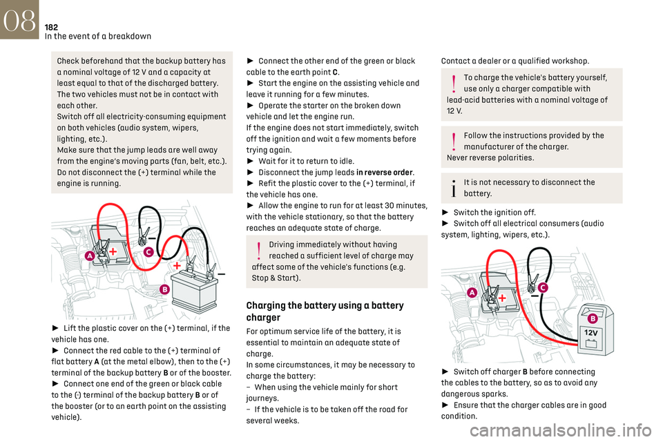 CITROEN DS7 CROSSBACK 2019 Service Manual 182
In the event of a breakdown08
Check beforehand that the backup battery has
a nominal voltage of 12 V and a capacity at
least equal to that of the discharged battery.
The two vehicles must not b CITROEN DS7 CROSSBACK 2019 Service Manual 182
In the event of a breakdown08
Check beforehand that the backup battery has
a nominal voltage of 12 V and a capacity at
least equal to that of the discharged battery.
The two vehicles must not b