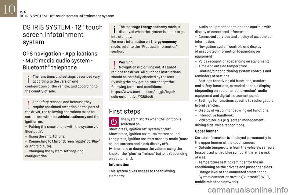 CITROEN DS7 CROSSBACK 2019  Owners Manual 194DS IRIS SYSTEM - 12" touch screen Infotainment system10
DS IRIS SYSTEM - 12" touch 
screen Infotainment 
system
GPS navigation - Applications 
- Multimedia audio system - 
Bluetooth
® te