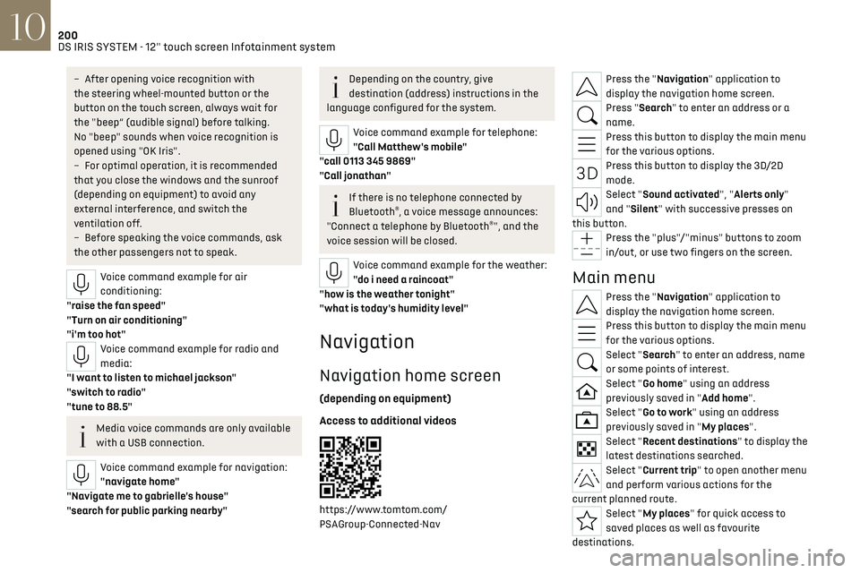 CITROEN DS7 CROSSBACK 2019  Owners Manual 200
DS IRIS SYSTEM - 12" touch screen Infotainment system10
– After opening voice recognition with 
the steering wheel-mounted button or the 
button on the touch screen, always wait for 
the &#