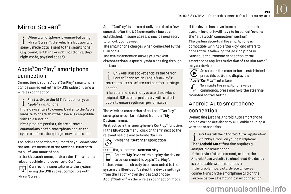 CITROEN DS7 CROSSBACK 2019  Owners Manual 203
DS IRIS SYSTEM - 12" touch screen Infotainment system10
Mirror Screen®
When a smartphone is connected using 
Mirror Screen®, the vehicle's location and 
some vehicle data is sent to the