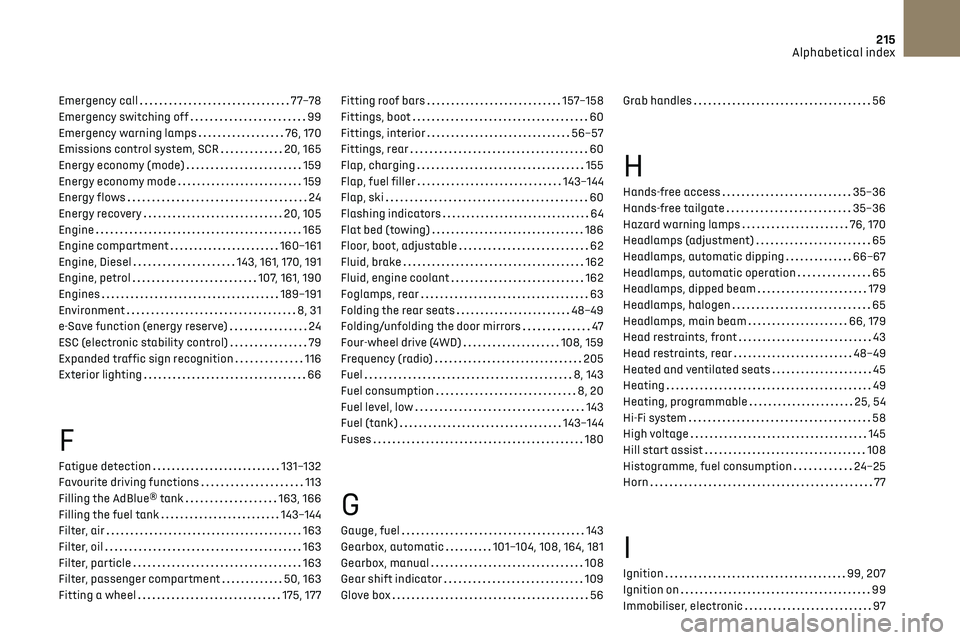 CITROEN DS7 CROSSBACK 2019  Owners Manual 215Alphabetical index
Emergency call    77–78
Emergency switching off    
99
Emergency warning lamps
   
76, 170
Emissions control system, SCR
   
20, 165
Energy economy (mode)
   
159
Energy econom