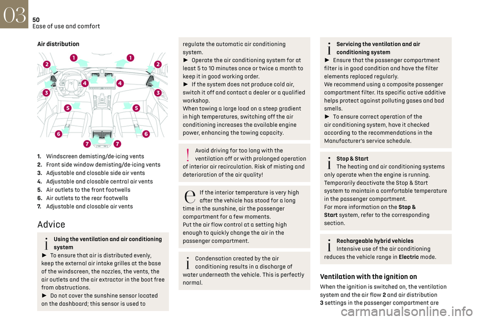 CITROEN DS7 CROSSBACK 2019  Owners Manual 50
Ease of use and comfort03
Air distribution 
 
1.Windscreen demisting/de-icing vents
2. Front side window demisting/de-icing vents
3. Adjustable and closable side air vents
4. Adjustable and closabl