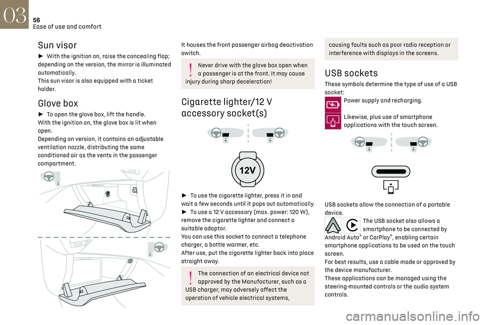 CITROEN DS7 CROSSBACK 2019  Owners Manual 56
Ease of use and comfort03
Sun visor
► With the ignition on, raise the concealing flap; 
depending on the version, the mirror is illuminated 
automatically.
This sun visor is also equipped with 