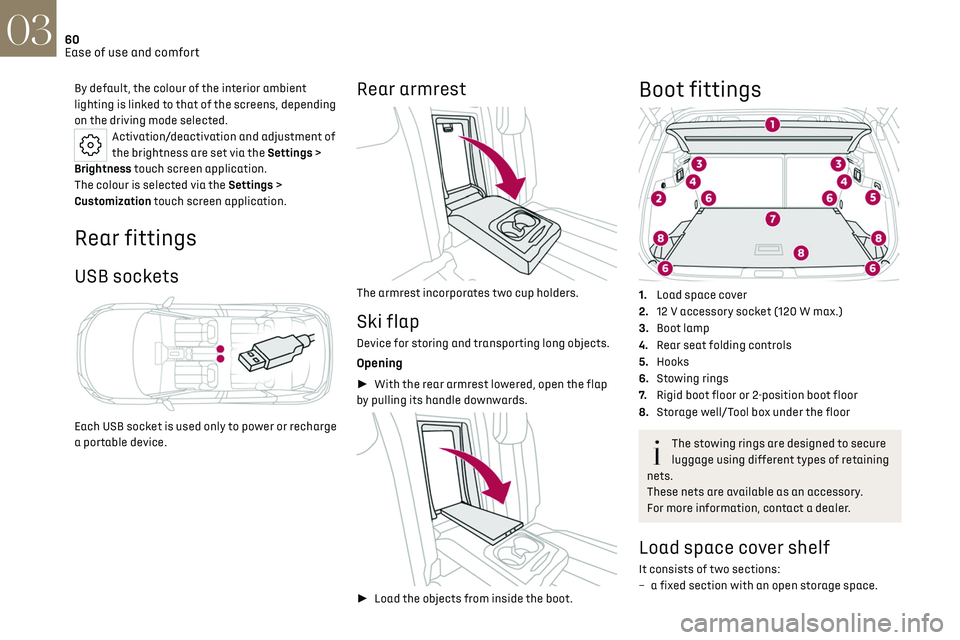 CITROEN DS7 CROSSBACK 2019  Owners Manual 60
Ease of use and comfort03
By default, the colour of the interior ambient 
lighting is linked to that of the screens, depending 
on the driving mode selected.
Activation/deactivation and adjustment 