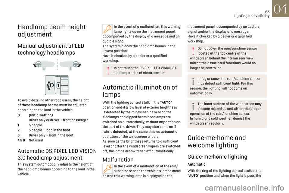 CITROEN DS7 CROSSBACK 2019  Owners Manual 65
Lighting and visibility04
Headlamp beam height 
adjustment
Manual adjustment of LED 
technology headlamps
 
 
 
 
To avoid dazzling other road users, the height 
of these headlamp beams must be adj