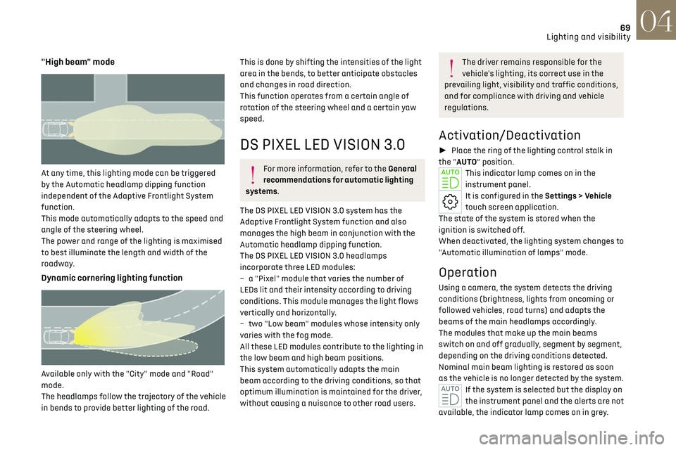 CITROEN DS7 CROSSBACK 2019  Owners Manual 69
Lighting and visibility04
"High beam" mode 
 
At any time, this lighting mode can be triggered 
by the Automatic headlamp dipping function 
independent of the Adaptive Frontlight System 
fu