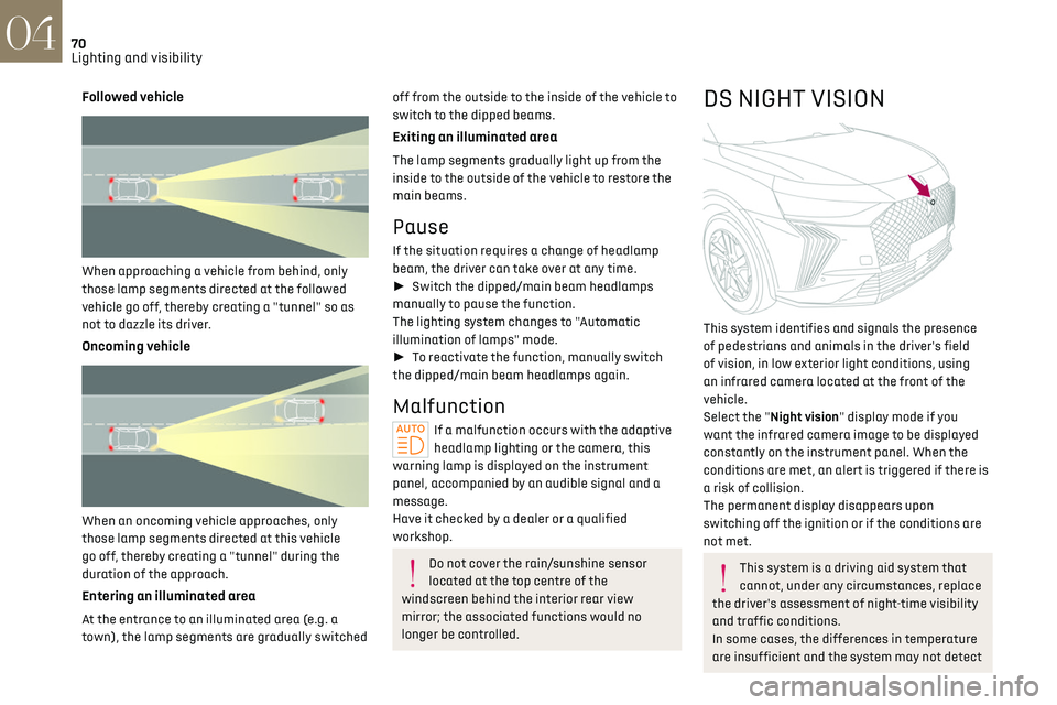 CITROEN DS7 CROSSBACK 2019 Owners Manual 70
Lighting and visibility04
Followed vehicle
When approaching a vehicle from behind, only
those lamp segments directed at the followed
vehicle go off, thereby creating a "tunnel" so as
CITROEN DS7 CROSSBACK 2019 Owners Manual 70
Lighting and visibility04
Followed vehicle
When approaching a vehicle from behind, only
those lamp segments directed at the followed
vehicle go off, thereby creating a "tunnel" so as