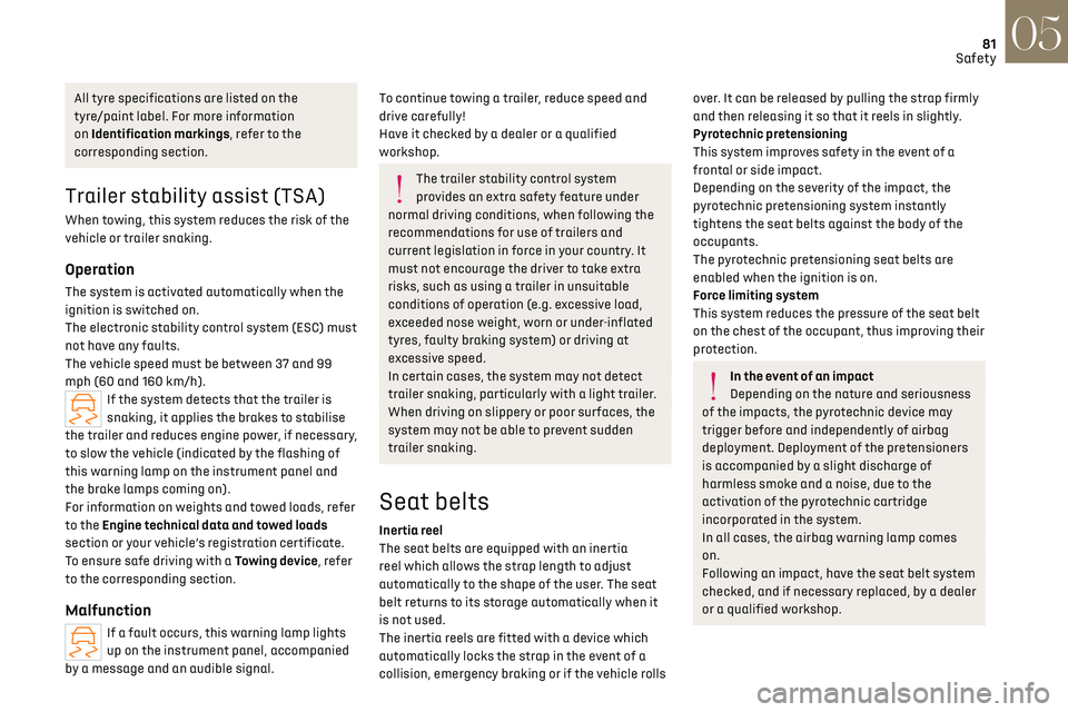 CITROEN DS7 CROSSBACK 2019  Owners Manual 81
Safety05
All tyre specifications are listed on the 
tyre/paint label. For more information 
on Identification markings, refer to the 
corresponding section.
Trailer stability assist (TSA)
When towi