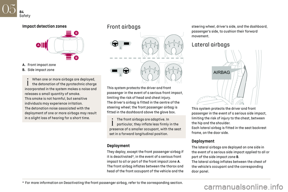 CITROEN DS7 CROSSBACK 2019 Manual Online 84
Safety05
Impact detection zones
A.Front impact zone
B. Side impact zone
When one or more airbags are deployed,
the detonation of the pyrotechnic charge
incorporated in the system makes a noise an CITROEN DS7 CROSSBACK 2019 Manual Online 84
Safety05
Impact detection zones
A.Front impact zone
B. Side impact zone
When one or more airbags are deployed,
the detonation of the pyrotechnic charge
incorporated in the system makes a noise an