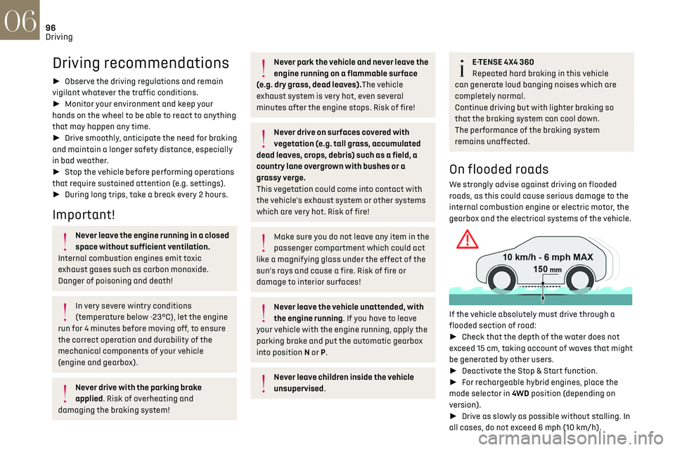 CITROEN DS7 CROSSBACK 2019 Owners Manual 96Driving06
Driving recommendations
► Observe the driving regulations and remain 
vigilant whatever the traffic conditions.
►  Monitor your environment and keep your 
hands on the wheel to be 