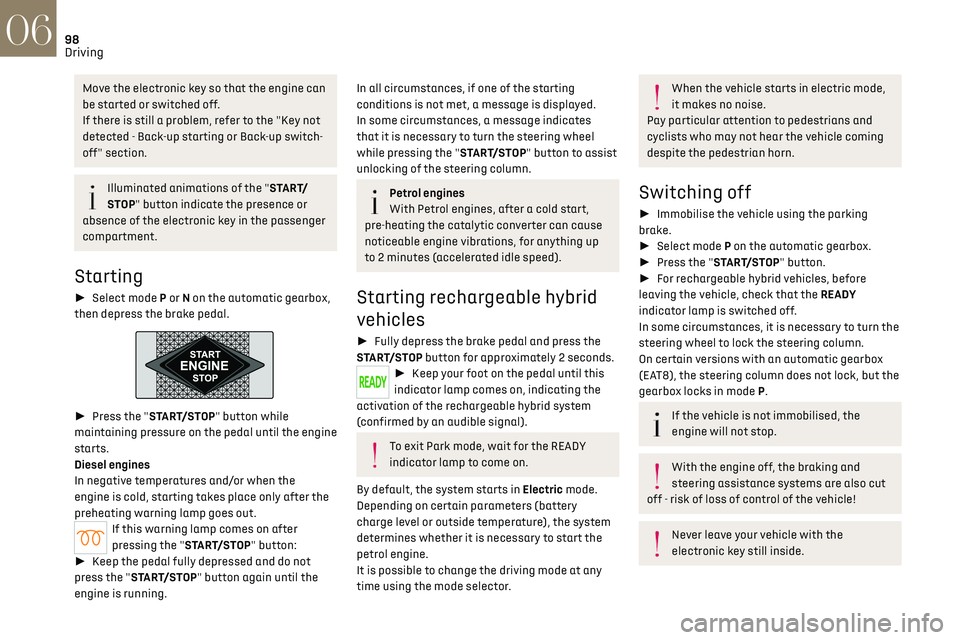 CITROEN DS7 CROSSBACK 2019  Owners Manual 98Driving06
Move the electronic key so that the engine can 
be started or switched off.
If there is still a problem, refer to the "Key not 
detected - Back-up starting or Back-up switch-
off" 