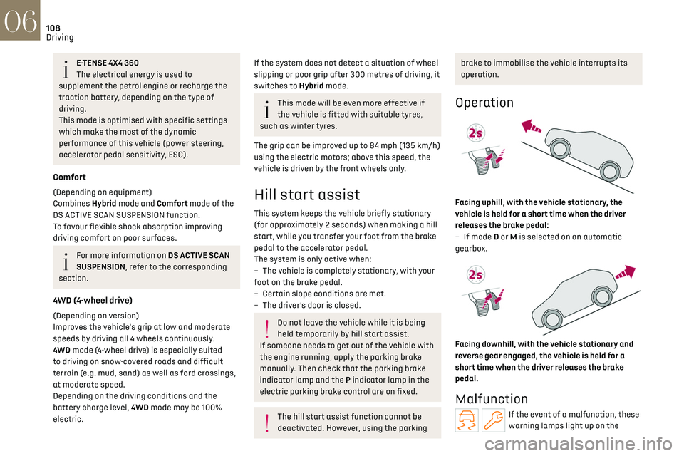 CITROEN DS7 CROSSBACK 2018 User Guide 108
Driving06
E-TENSE 4X4 360
The electrical energy is used to
supplement the petrol engine or recharge the
traction battery, depending on the type of
driving.
This mode is optimised with specific CITROEN DS7 CROSSBACK 2018 User Guide 108
Driving06
E-TENSE 4X4 360
The electrical energy is used to
supplement the petrol engine or recharge the
traction battery, depending on the type of
driving.
This mode is optimised with specific