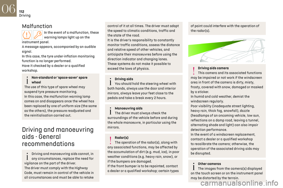 CITROEN DS7 CROSSBACK 2018  Owners Manual 112
Driving06
Malfunction
In the event of a malfunction, these 
warning lamps light up on the 
instrument panel.
A message appears, accompanied by an audible 
signal.
In this case, the tyre under-infl
