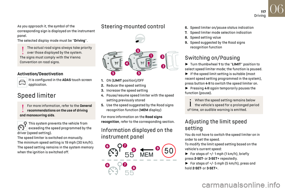 CITROEN DS7 CROSSBACK 2018 Owners Manual 117
Driving06
As you approach it, the symbol of the
corresponding sign is displayed on the instrument
panel.
The selected display mode must be "Driving".
The actual road signs always take pr CITROEN DS7 CROSSBACK 2018 Owners Manual 117
Driving06
As you approach it, the symbol of the
corresponding sign is displayed on the instrument
panel.
The selected display mode must be "Driving".
The actual road signs always take pr