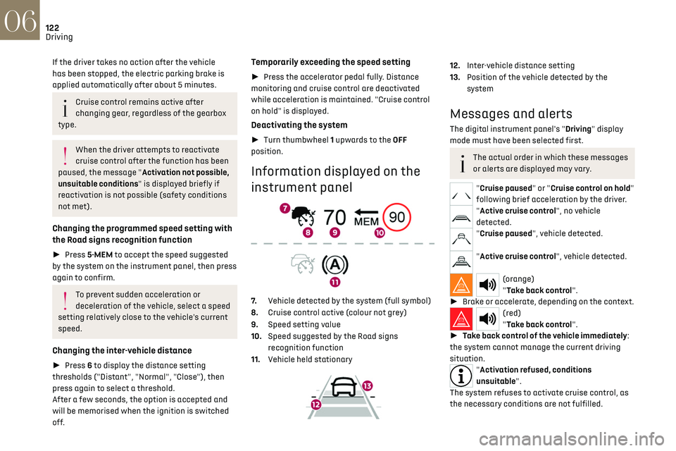 CITROEN DS7 CROSSBACK 2018 Owners Manual 122
Driving06
If the driver takes no action after the vehicle
has been stopped, the electric parking brake is
applied automatically after about 5 minutes.
Cruise control remains active after
changi CITROEN DS7 CROSSBACK 2018 Owners Manual 122
Driving06
If the driver takes no action after the vehicle
has been stopped, the electric parking brake is
applied automatically after about 5 minutes.
Cruise control remains active after
changi