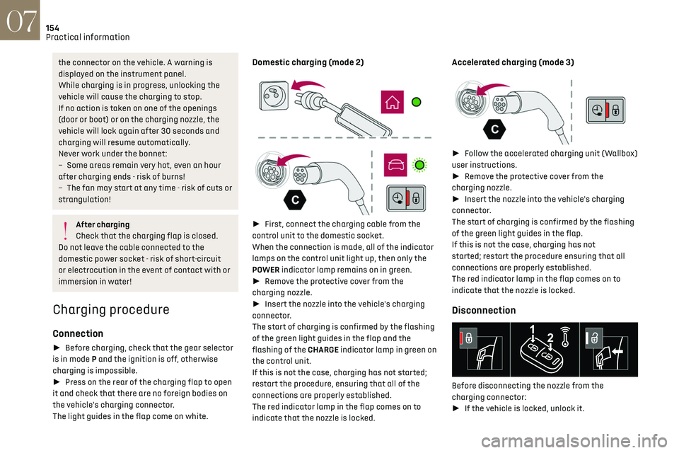 CITROEN DS7 CROSSBACK 2018 Owners Guide 154
Practical information07
the connector on the vehicle. A warning is
displayed on the instrument panel.
While charging is in progress, unlocking the
vehicle will cause the charging to stop.
If no CITROEN DS7 CROSSBACK 2018 Owners Guide 154
Practical information07
the connector on the vehicle. A warning is
displayed on the instrument panel.
While charging is in progress, unlocking the
vehicle will cause the charging to stop.
If no