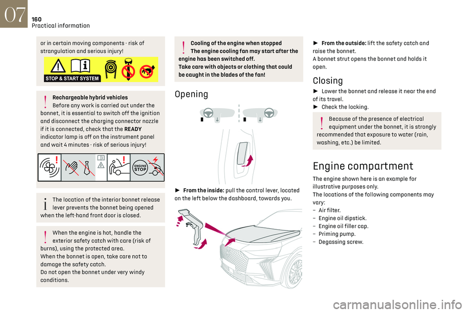 CITROEN DS7 CROSSBACK 2018 Owners Guide 160
Practical information07
or in certain moving components - risk of
strangulation and serious injury!
Rechargeable hybrid vehicles
Before any work is carried out under the
bonnet, it is essential CITROEN DS7 CROSSBACK 2018 Owners Guide 160
Practical information07
or in certain moving components - risk of
strangulation and serious injury!
Rechargeable hybrid vehicles
Before any work is carried out under the
bonnet, it is essential
