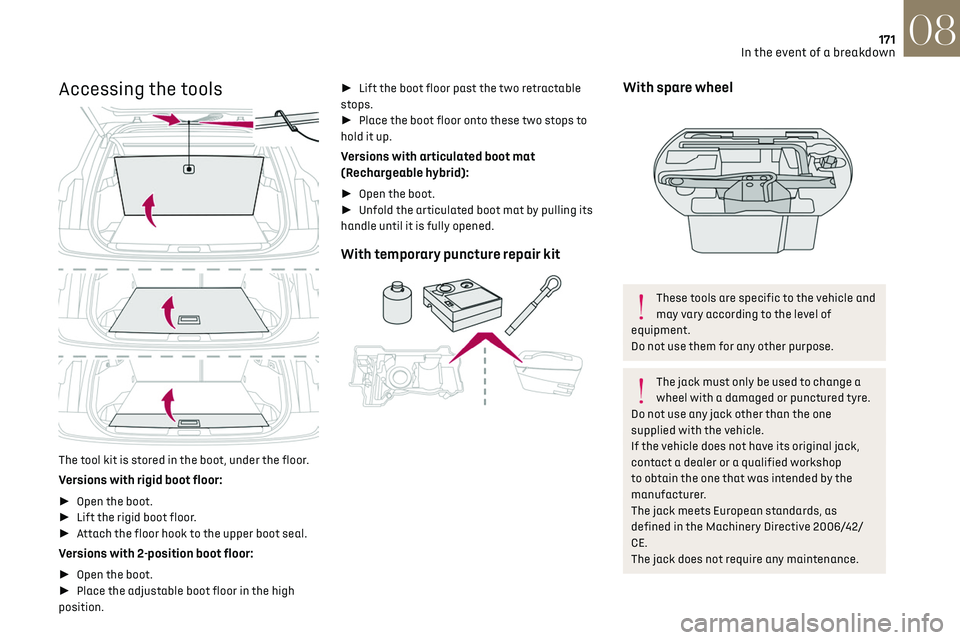 CITROEN DS7 CROSSBACK 2018 Owners Manual 171In the event of a breakdown08
Accessing the tools
The tool kit is stored in the boot, under the floor.
Versions with rigid boot floor:
► Open the boot.
►  Lift the rigid boot floor.
â–ºâ CITROEN DS7 CROSSBACK 2018 Owners Manual 171In the event of a breakdown08
Accessing the tools
The tool kit is stored in the boot, under the floor.
Versions with rigid boot floor:
► Open the boot.
►  Lift the rigid boot floor.
â–ºâ