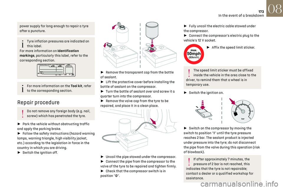 CITROEN DS7 CROSSBACK 2018 Owners Manual 173In the event of a breakdown08
power supply for long enough to repair a tyre
after a puncture.
Tyre inflation pressures are indicated on
this label.
For more information on Identification
marking CITROEN DS7 CROSSBACK 2018 Owners Manual 173In the event of a breakdown08
power supply for long enough to repair a tyre
after a puncture.
Tyre inflation pressures are indicated on
this label.
For more information on Identification
marking
