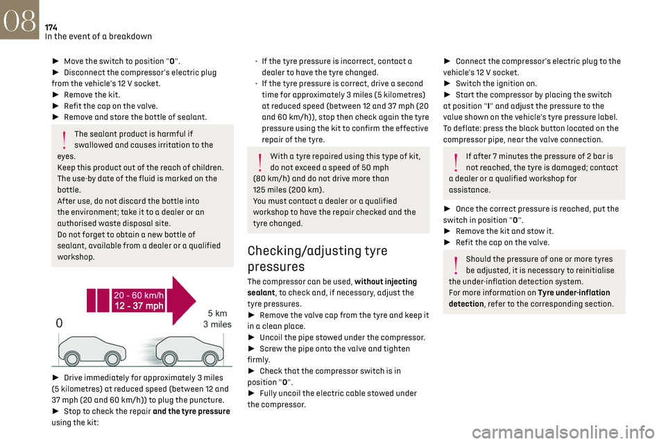 CITROEN DS7 CROSSBACK 2018  Owners Manual 174In the event of a breakdown08
► Move the switch to position "O".
►  Disconnect the compressor's electric plug 
from the vehicle's 12 V socket.
►  Remove the kit.
►�