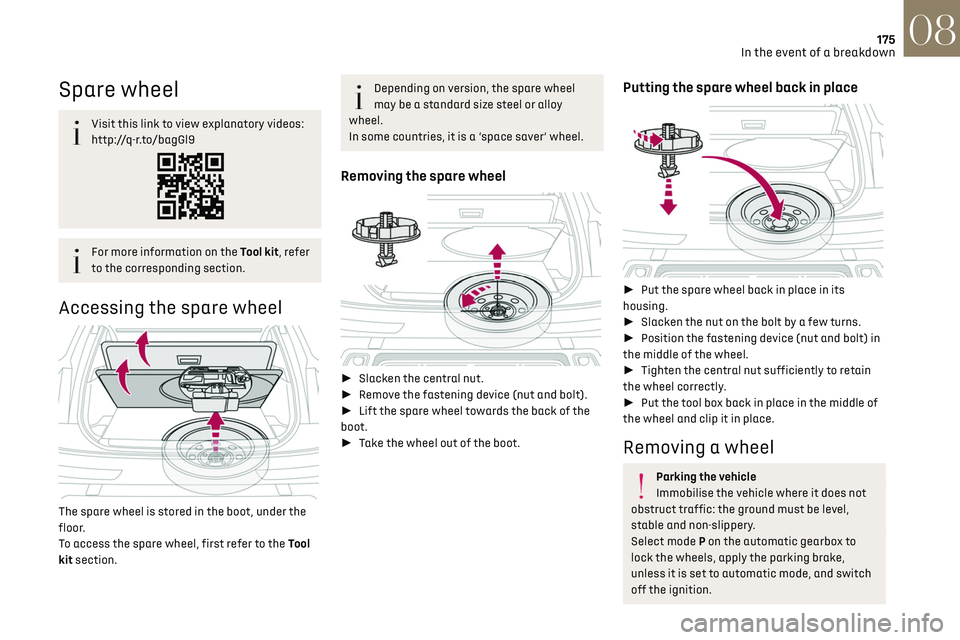 CITROEN DS7 CROSSBACK 2018 Owners Manual 175
In the event of a breakdown08
Spare wheel
Visit this link to view explanatory videos:
http://q-r.to/bagGl9
For more information on the Tool kit, refer
to the corresponding section.
Accessing the CITROEN DS7 CROSSBACK 2018 Owners Manual 175
In the event of a breakdown08
Spare wheel
Visit this link to view explanatory videos:
http://q-r.to/bagGl9
For more information on the Tool kit, refer
to the corresponding section.
Accessing the
