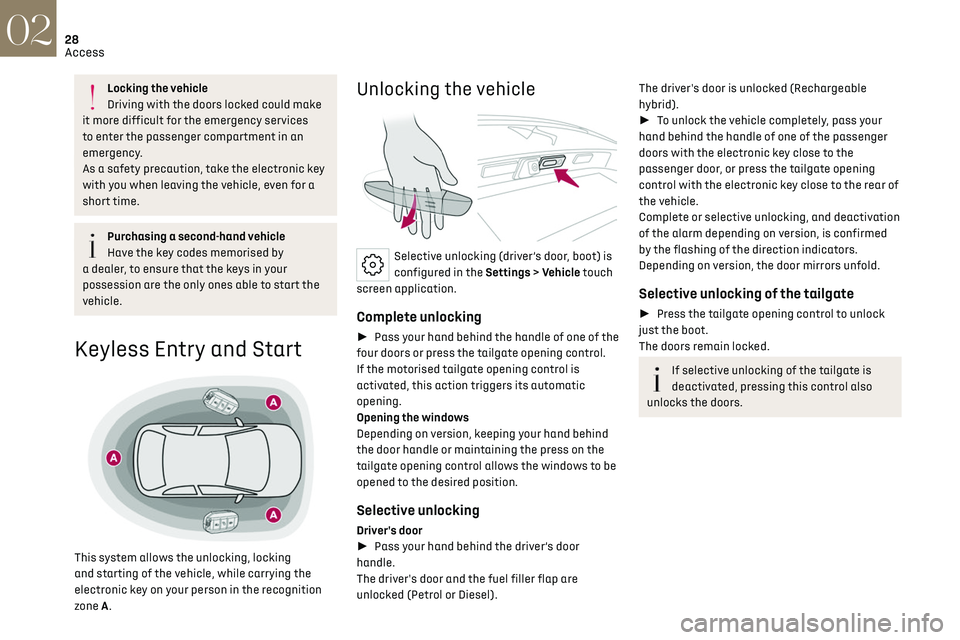 CITROEN DS7 CROSSBACK 2018 Owners Manual 28Access02
Locking the vehicle
Driving with the doors locked could make 
it more difficult for the emergency services 
to enter the passenger compartment in an 
emergency.
As a safety precaution, take