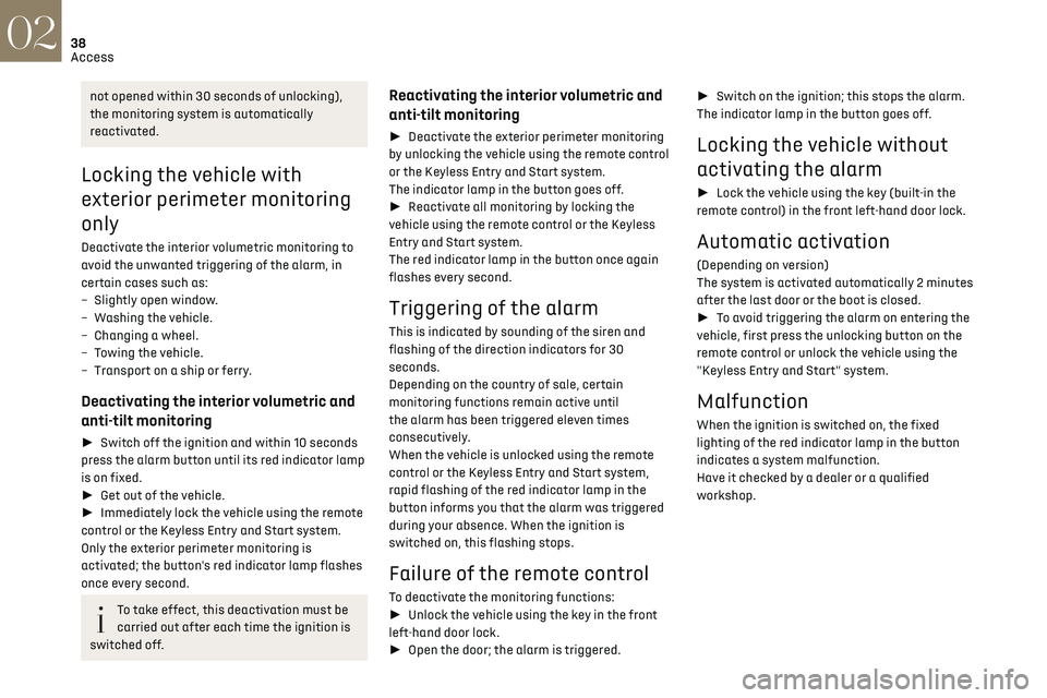 CITROEN DS7 CROSSBACK 2018 User Guide 38
Access02
not opened within 30 seconds of unlocking),
the monitoring system is automatically
reactivated.
Locking the vehicle with
exterior perimeter monitoring
only
Deactivate the interior volu CITROEN DS7 CROSSBACK 2018 User Guide 38
Access02
not opened within 30 seconds of unlocking),
the monitoring system is automatically
reactivated.
Locking the vehicle with
exterior perimeter monitoring
only
Deactivate the interior volu