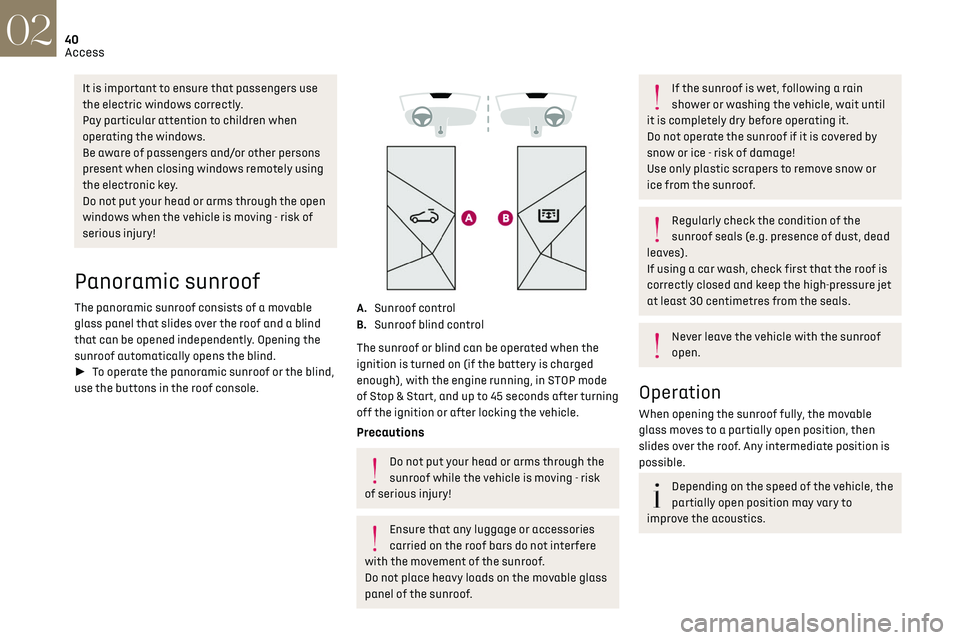 CITROEN DS7 CROSSBACK 2018 Service Manual 40
Access02
It is important to ensure that passengers use
the electric windows correctly.
Pay particular attention to children when
operating the windows.
Be aware of passengers and/or other persons CITROEN DS7 CROSSBACK 2018 Service Manual 40
Access02
It is important to ensure that passengers use
the electric windows correctly.
Pay particular attention to children when
operating the windows.
Be aware of passengers and/or other persons