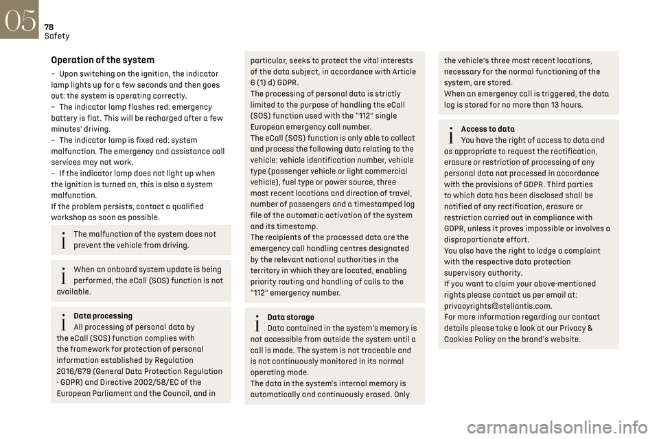 CITROEN DS7 CROSSBACK 2018 Manual PDF 78
Safety05
Operation of the system
– Upon switching on the ignition, the indicator 
lamp lights up for a few seconds and then goes 
out: the system is operating correctly.
– 
The indic
 ator lamp